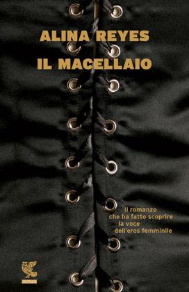 Il macellaio - Alina Reyes - Libro Guanda 2012, Fuori collana | Libraccio.it