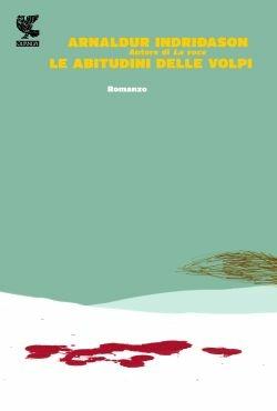 Le abitudini delle volpi. I casi dell'ispettore Erlendur Sveinsson. Vol. 9 - Arnaldur Indriðason - Libro Guanda 2013, Narratori della Fenice | Libraccio.it
