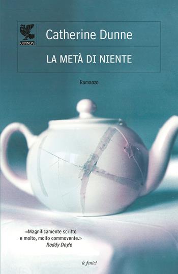 La metà di niente - Catherine Dunne - Libro Guanda 2013, Le Fenici | Libraccio.it