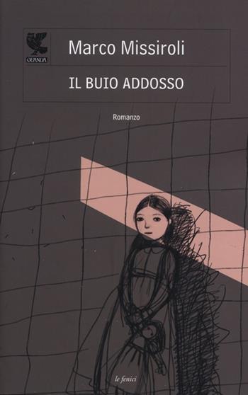 Il buio addosso - Marco Missiroli - Libro Guanda 2013, Le Fenici | Libraccio.it
