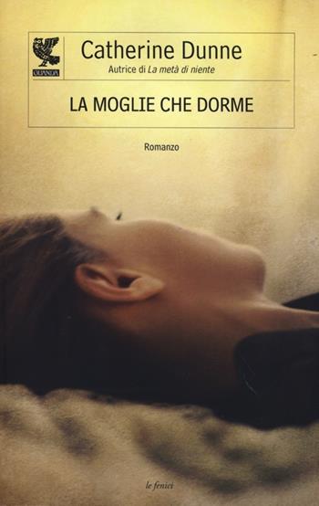 La moglie che dorme - Catherine Dunne - Libro Guanda 2013, Le Fenici | Libraccio.it
