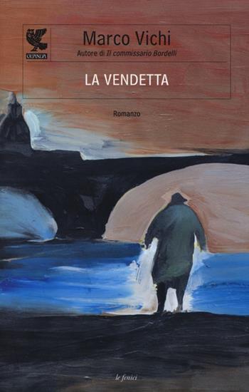 La vendetta - Marco Vichi - Libro Guanda 2013, Le Fenici | Libraccio.it