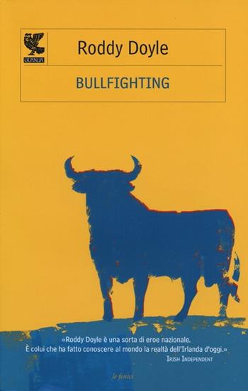 Bullfighting - Roddy Doyle - Libro Guanda 2013, Le Fenici | Libraccio.it