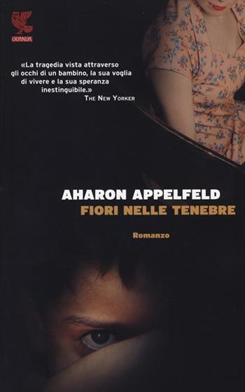 Fiori nelle tenebre - Aharon Appelfeld - Libro Guanda 2013, Narratori della Fenice | Libraccio.it