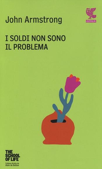 I soldi non sono il problema. The school of life - John Armstrong - Libro Guanda 2013, Quaderni della Fenice | Libraccio.it