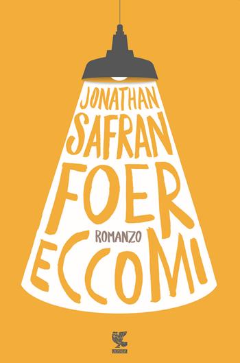 Eccomi - Jonathan Safran Foer - Libro Guanda 2016, Narratori della Fenice | Libraccio.it