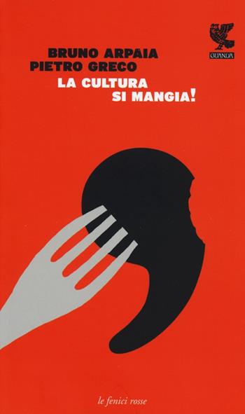 La cultura si mangia - Bruno Arpaia, Pietro Greco - Libro Guanda 2013, Le fenici rosse | Libraccio.it
