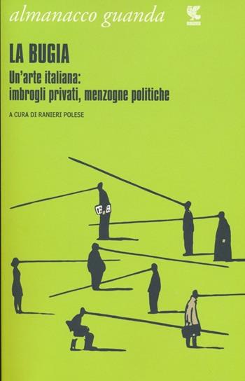 Almanacco Guanda (2013). La bugia. Un'arte italiana: imbrogli privati, menzogne politiche  - Libro Guanda 2013 | Libraccio.it