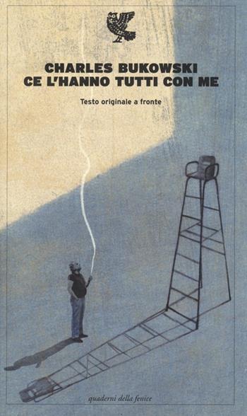 Ce l'hanno tutti con me. Testo inglese a fronte - Charles Bukowski - Libro Guanda 2013, Quaderni della Fenice | Libraccio.it