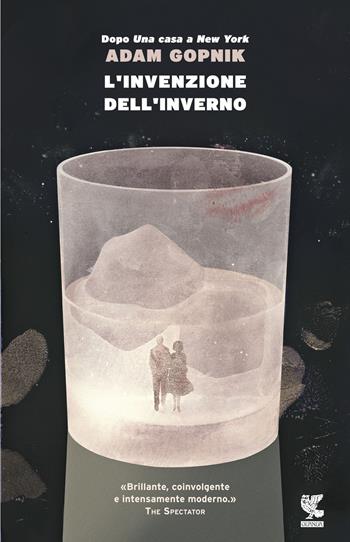 L'invenzione dell'inverno - Adam Gopnik - Libro Guanda 2016, Narratori della Fenice | Libraccio.it