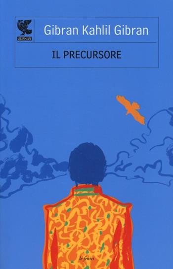 Il precursore seguito da «Il folle» - Kahlil Gibran - Libro Guanda 2013, Le Fenici | Libraccio.it