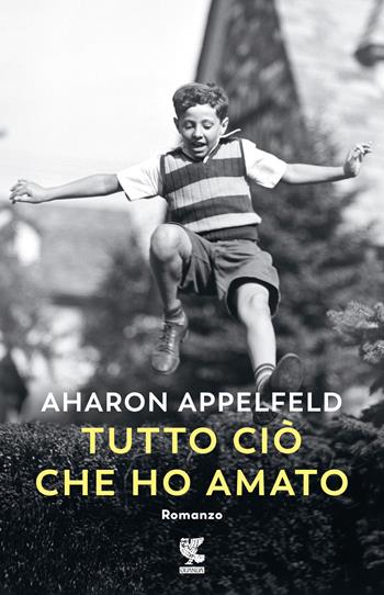 Tutto ciò che ho amato - Aharon Appelfeld - Libro Guanda 2024, Narratori della Fenice | Libraccio.it