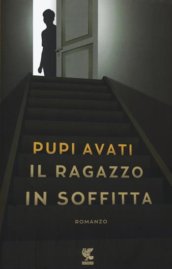 Il ragazzo in soffitta - Pupi Avati - Libro Guanda 2015, Narratori della Fenice | Libraccio.it