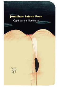 Ogni cosa è illuminata - Jonathan Safran Foer - Libro Guanda 2014, Le bussole Guanda | Libraccio.it