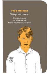 Trilogia del ritorno: L'amico ritrovato-Un'anima non vile-Niente resurrezioni, per favore