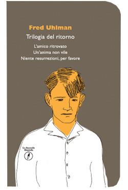 Trilogia del ritorno: L'amico ritrovato-Un'anima non vile-Niente resurrezioni, per favore - Fred Uhlman - Libro Guanda 2014, Le bussole Guanda | Libraccio.it