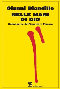 Nelle mani di Dio. Un'indagine dell'ispettore Ferraro - Gianni Biondillo - Libro Guanda 2014, Microcosmi | Libraccio.it