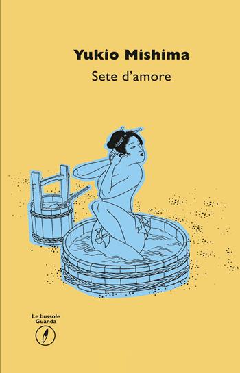 Sete d'amore - Yukio Mishima - Libro Guanda 2014, Le bussole Guanda | Libraccio.it