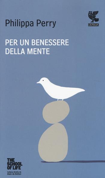 Per un benessere della mente. The school of life - Philippa Perry - Libro Guanda 2014, Quaderni della Fenice | Libraccio.it