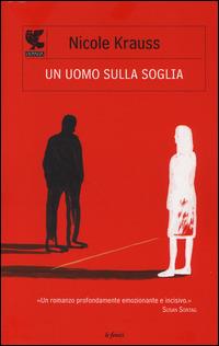 Un uomo sulla soglia - Nicole Krauss - Libro Guanda 2014, Narratori della Fenice | Libraccio.it