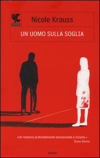 Un uomo sulla soglia - Nicole Krauss - Libro Guanda 2014, Narratori della Fenice | Libraccio.it
