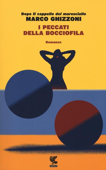 I peccati della bocciofila - Marco Ghizzoni - Libro Guanda 2015, Narratori della Fenice | Libraccio.it
