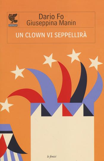 Un clown vi seppellirà - Dario Fo, Giuseppina Manin - Libro Guanda 2014, Le Fenici | Libraccio.it