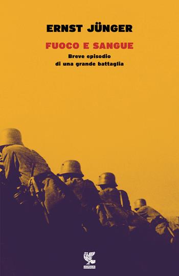 Fuoco e sangue. Breve episodio di una grande battaglia - Ernst Jünger - Libro Guanda 2016, Narratori della Fenice | Libraccio.it