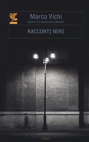 Racconti neri - Marco Vichi - Libro Guanda 2014, Le Fenici | Libraccio.it