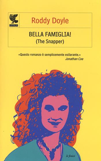 Bella famiglia! (The Snapper) - Roddy Doyle - Libro Guanda 2014, Le Fenici | Libraccio.it