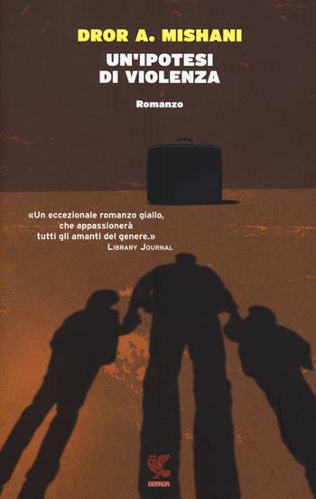 Un' ipotesi di violenza - Dror A. Mishani - Libro Guanda 2015, Narratori della Fenice | Libraccio.it