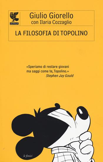 La filosofia di Topolino - Giulio Giorello, Ilaria Cozzaglio - Libro Guanda 2014, Le Fenici | Libraccio.it