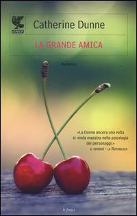 La grande amica - Catherine Dunne - Libro Guanda 2014, Le Fenici | Libraccio.it