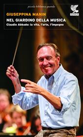 Nel giardino della musica. Claudio Abbado: la vita, l'arte, l'impegno