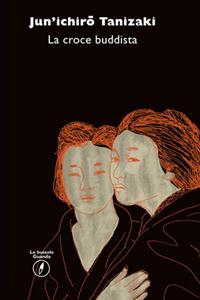 La croce buddista - Junichiro Tanizaki - Libro Guanda 2015, Le bussole Guanda | Libraccio.it
