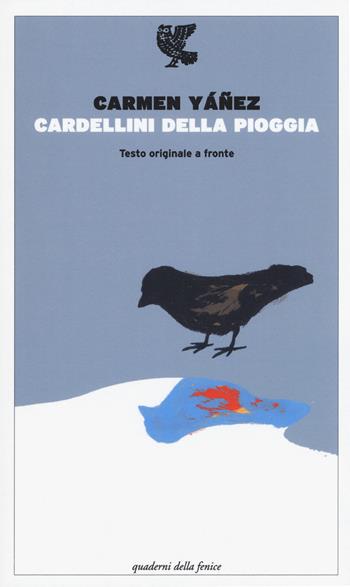 Cardellini della pioggia. Testo spagnolo a fronte - Carmen Yáñez - Libro Guanda 2015, Quaderni della Fenice | Libraccio.it