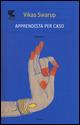 Apprendista per caso - Vikas Swarup - Libro Guanda 2015, Le Fenici | Libraccio.it