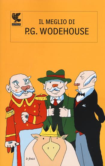 Il meglio di P. G. Wodehouse - Pelham G. Wodehouse - Libro Guanda 2015, Le Fenici | Libraccio.it