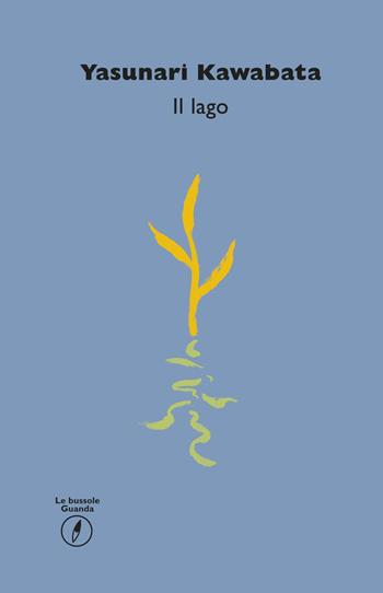 Il lago - Yasunari Kawabata - Libro Guanda 2015, Le bussole Guanda | Libraccio.it
