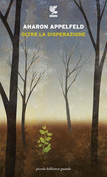 Oltre la disperazione - Aharon Appelfeld - Libro Guanda 2016, Piccola biblioteca Guanda | Libraccio.it