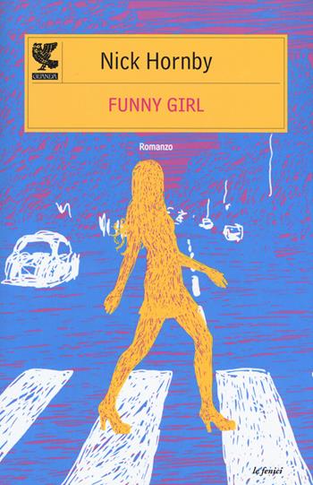 Funny girl - Nick Hornby - Libro Guanda 2015, Le Fenici | Libraccio.it