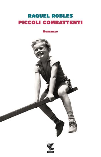 Piccoli combattenti - Raquel Robles - Libro Guanda 2016, Narratori della Fenice | Libraccio.it