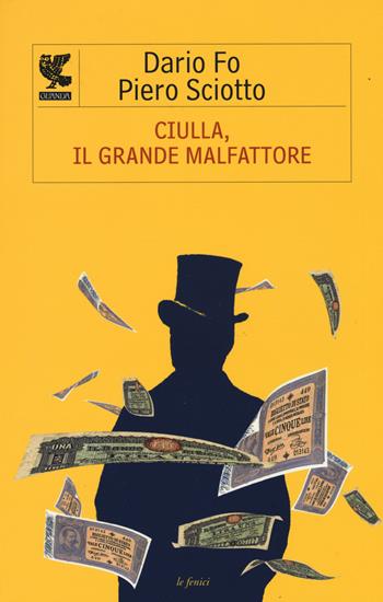 Ciulla, il grande malfattore - Dario Fo, Piero Sciotto - Libro Guanda 2015, Le Fenici. Narrativa | Libraccio.it