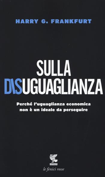 Sulla disuguaglianza - Harry G. Frankfurt - Libro Guanda 2015, Le fenici rosse | Libraccio.it