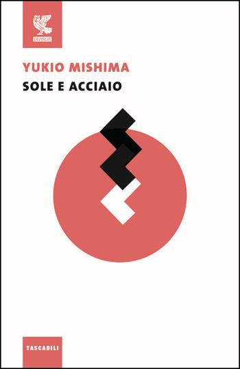 Sole e acciaio - Yukio Mishima - Libro Guanda 2016, Le Fenici tascabili | Libraccio.it