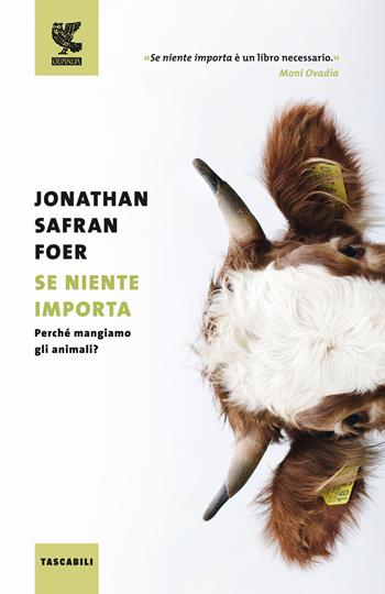 Se niente importa. Perché mangiamo gli animali? - Jonathan Safran Foer - Libro Guanda 2016, Tascabili Guanda. Saggi | Libraccio.it