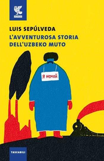 L'avventurosa storia dell'uzbeko muto - Luis Sepúlveda - Libro Guanda 2016, Tascabili Guanda. Narrativa | Libraccio.it