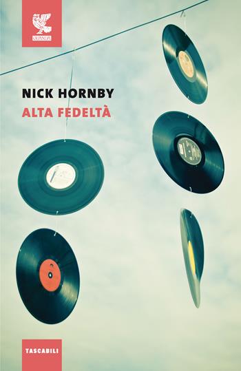 Alta fedeltà - Nick Hornby - Libro Guanda 2016, Le Fenici tascabili | Libraccio.it