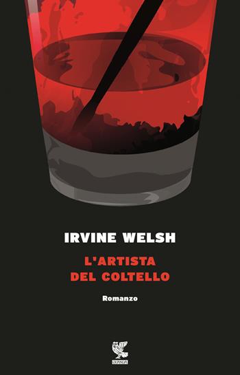 L' artista del coltello - Irvine Welsh - Libro Guanda 2016, Narratori della Fenice | Libraccio.it