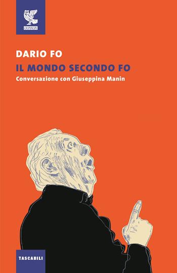 Il mondo secondo Fo. Conversazione con Giuseppina Manin - Dario Fo, Giuseppina Manin - Libro Guanda 2016, Le Fenici tascabili | Libraccio.it